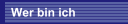 Wer bin ich